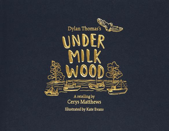 Book cover number 1 for Under Milk Wood written by Dylan Thomas, Cerys Matthews published by Weidenfeld & Nicolson