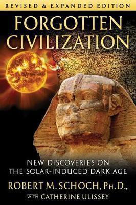 Book cover number 1 for Forgotten Civilization : New Discoveries On The Solar-Induced Dark Age written by Robert M. Schoch, Catherine Ulissey published by Inner Traditions