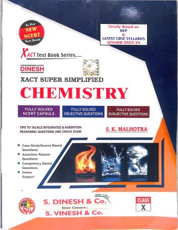 Book cover number 1 for Dinesh Xact Super Simplified Chemistry Class 10 (As Per Latest Syllabus 2023-24) NEP 2020 written by S. K. Malhotra published by S. Dinesh & Co.