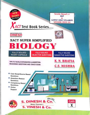 Book cover number 1 for Dinesh Xact Super Simplified Biology Class 10 (As Per Latest Syllabus 2023-24) NEP 2020 written by K. N. Bhatia, C. S. Mishra published by S. Dinesh & Co.