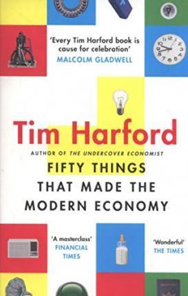Book cover number 1 for Fifty Things That Made The Modern Economy written by Tim Harford published by Little, Brown Book