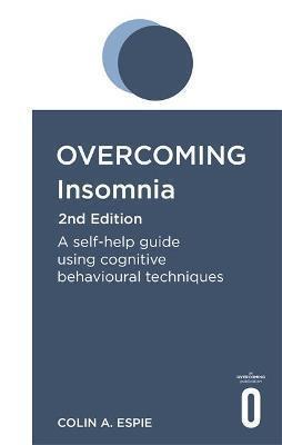 Book cover number 1 for Overcoming Insomnia : A Self-Help Guide Using Cognitive Behavioural Techniques written by Colin A. Espie published by Robinson