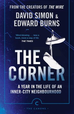 Book cover number 1 for The Corner : A Year In The Life Of An Inner-City Neighbourhood written by David Simon published by Canongate Canons