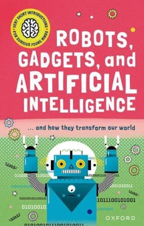 Book cover number 1 for Robots, Gadgets, And Artificial Intelligence written by Tom Jackson published by Oxford University Press