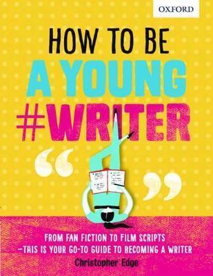 Book cover number 1 for How To Be A Young #Writer written by Christopher Edge published by Oxford University Press