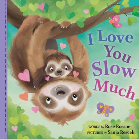 Book cover number 1 for I Love You Slow Much written by Rose Rossner published by Sourcebooks Explore