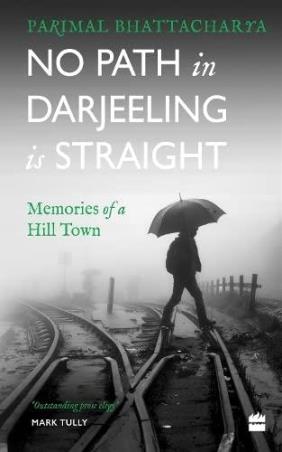 Book cover number 1 for No Path In Darjeeling Is Straight : Memories Of A Hill Town written by Parimal Bhattacharya published by Harper Collins Publishers