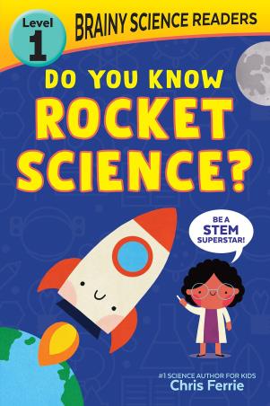 Book cover number 1 for Brainy Science Readers : Do You Know Rocket Science? Level 1 written by Chris Ferrie published by Sourcebooks Explore