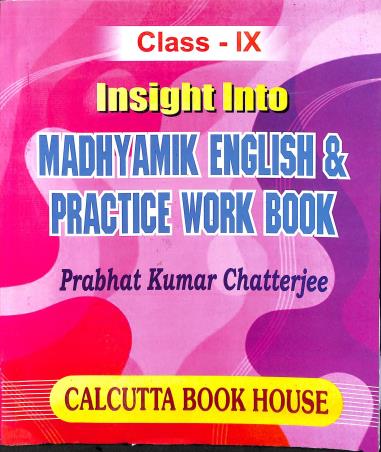 Book cover number 1 for Insight Into Madhyamik English & Practics Work Book Class 9 written by Prabhat Kumar Chatterjee published by Calcutta Book House