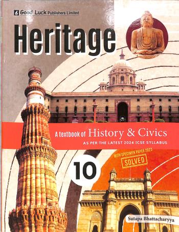 Book cover number 1 for Heritage A Textbook Of History & Civics 10 ICSE (As Per 2024 Syllabus) written by Sutapa Bhattacharyya published by Good Luck Publishers Limited