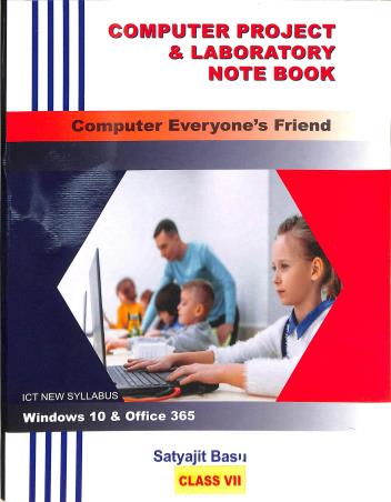 Book cover number 1 for Computer Project & Laboratory Note Book (ICT New Syllabus) Class 7 Windows 10 & Office 365 written by Satyajit Basu published by Saha Prakashani