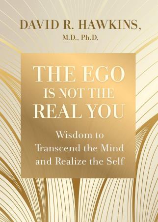 Book cover number 1 for The Ego Is Not The Real You written by David R. Hawkins published by Hay House