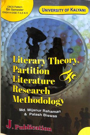 Book cover number 1 for Literary Theory, Partition & Literature Research Methodology Semester 6 CBCS (University Of Kalyani) written by Md. Mijanur Rahaman, Palash Biswas published by J. Publication