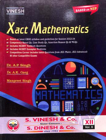 Book cover number 2 for Vinesh Xact Mathematics Class 12 Volume 1 & 2 (2023-24) NEP 2020 written by A. P. Singh, A. K. Garg, Manpreet Singh published by S. Dinesh & Co.