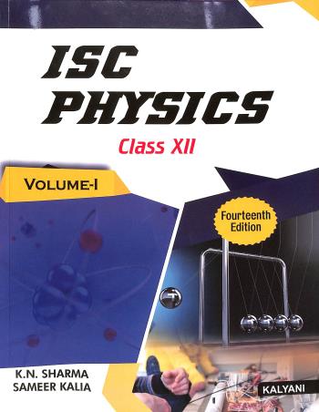 Book cover number 1 for ISC Physics Class 12 (Part 1 & 2) : 14th Edition written by K. N. Sharma, Sameer Kalia published by Kalyani Publishers