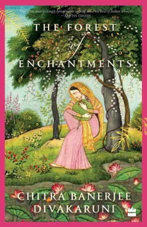Book cover number 1 for The Forest Of Enchantments written by Chitra Banerjee Divakaruni published by Harper Collins Publishers