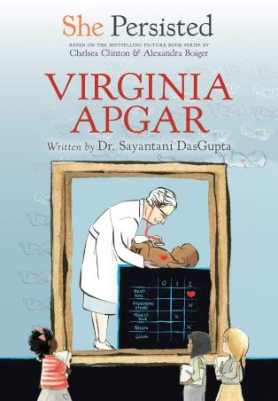 Book cover number 1 for She Persisted : Virginia Apgar written by Chelsea Clinton, Sayantani Dasgupta published by Philomel Books