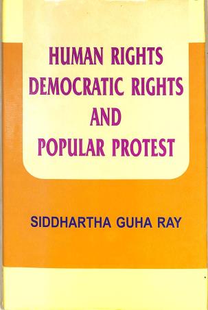 Book cover number 1 for Human Rights Democratic Rights And Popular Protest written by Siddhartha Guha Ray published by Progressive Publishers