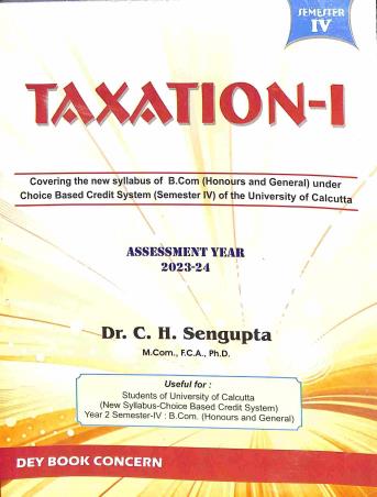 Book cover number 1 for Taxation-1 Assessment Year 2023-24 2nd Year Semester-4 written by C. H. Sengupta published by Dey Book Concern