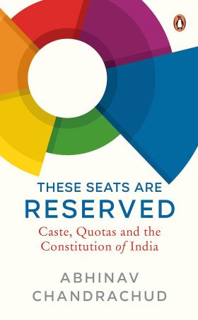 Book cover number 1 for These Seats Are Reserved : Caste, Quotas And The Constitution Of India written by Abhinav Chandrachud published by Penguin Books