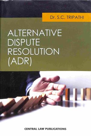 Book cover number 1 for Alternative Dispute Resolution (ADR) written by S. C. Tripathi published by Central Law Publication