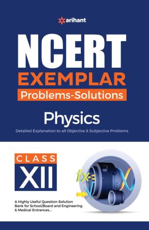 Book cover number 1 for NCERT Exemplar Problems-Solutions Physics Class 12 written by Sanjeev Kumar published by Arihant Prakashan