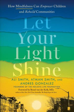 Book cover number 1 for Let Your Light Shine : How Mindfulness Can Empower Children And Rebuild Communities written by Ali Smith, Andres Gonzalez, Atman Smith published by Penguin Random House