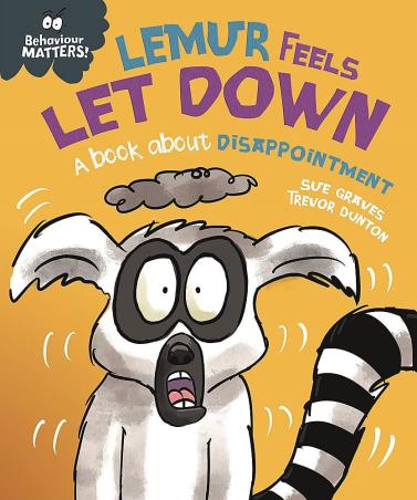 Book cover number 1 for Behaviour Matters! : Lemur Feels Let Down - A Book About Disappointment written by Sue Graves published by Franklin Watts