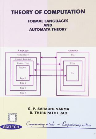 Book cover number 1 for Theory of Computation : Formal Languages & Automata Theory written by G.P. Saradhi Varma, B. Thirupathi Rao published by Scitech Publications (India) Pvt. Ltd.