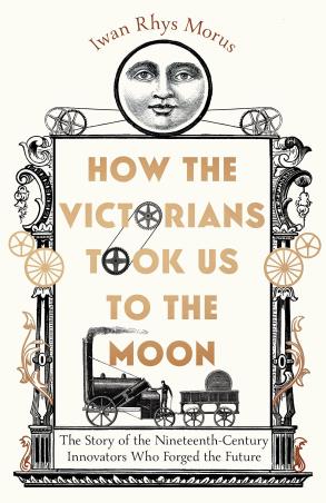 Book cover number 1 for How The Victorians Took Us To The Moon written by Iwan Rhys Morus published by Icon Books
