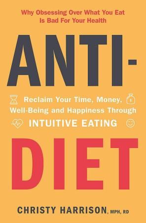 Book cover number 1 for Anti-Diet : Reclaim Your Time, Money, Well-Being And Happiness Through Intuitive Eating written by Christy Harrison published by Yellow Kite