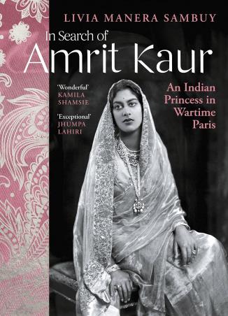 Book cover number 1 for In Search Of Amrit Kaur : An Indian Princess In Wartime Paris written by Livia Manera Sambuy published by Chatto & Windus