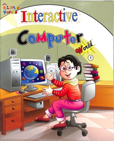 Book cover number 1 for Interactive Computer World 1 written by NA published by Little Petals Publications Pvt. Ltd.