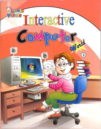 Book cover number 1 for Interactive Computer World 3 written by NA published by Little Petals Publications Pvt. Ltd.
