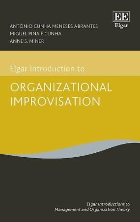 Book cover number 1 for Elgar Introduction To Organizational Improvisation written by Antonio C. M. Abrantes, Miguel P. Cunha, Anne S. Miner published by Edward Elgar Publishing