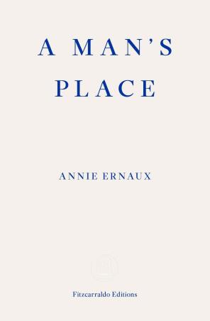 Book cover number 1 for A Man's Place written by Annie Ernaux published by Fitzcarraldo Editions