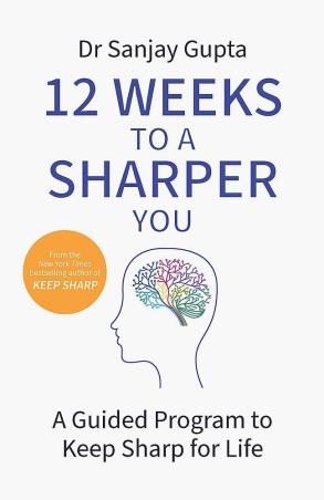Book cover number 1 for 12 Weeks To A Sharper You : A Guided Program To Keep Sharp For Life written by Sanjay Gupta published by Headline Home