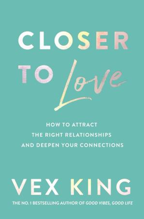 Book cover number 1 for Closer To Love : How To Attract The Right Relationships And Deepen Your Connections written by Vex King published by Bluebird Books