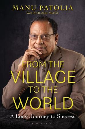 Book cover number 1 for From The Village To The World : A Long Journey To Success written by Manu Patolia published by Bloomsbury Publishing