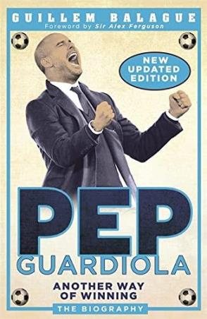 Book cover number 1 for Pep Guardiola : Another Way Of Winning (The Biography) written by Guillem Balague published by Hachette