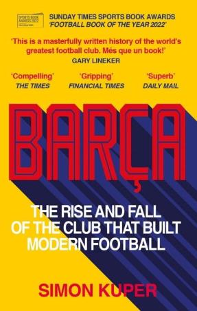 Book cover number 1 for Barca : The Rise And Fall Of The Club That Built Modern Football written by Simon Kuper published by Short Books Ltd