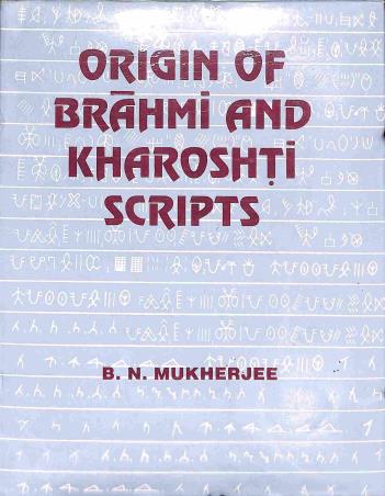 Book cover number 1 for Origin Of Brahmi And Kharoshti Scripts written by B. N. Mukherjee published by Progressive Publishers