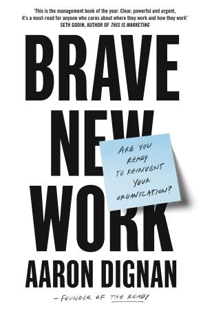 Book cover number 1 for Brave New Work : Are You Ready To Reinvent Your Organization? written by Aaron Dignan published by Portfolio