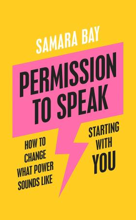 Book cover number 1 for Permission To Speak : How To Change What Power Sounds Like, Starting With You written by Samara Bay published by Penguin Business