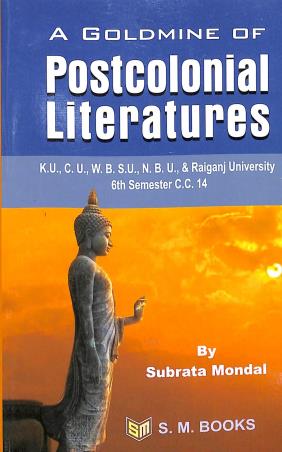 Book cover number 1 for A Goldmine Of Postcolonial Literatures K.U., C.U., W.B.S.U., Semester 6th C.C.14 written by Subrata Mondal published by S. M. Books