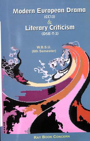 Book cover number 1 for Modern European Drama (CC13) & Literary Criticism (DSE-T-3) W.B.S.U 6th Semester written by Akram Hossain published by Ray Book Concern