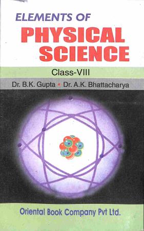 Book cover number 1 for Elements Physical Science Class 8 written by A. K. Bhattacharya, B. K. Gupta published by Oriental Book Company Pvt. Ltd