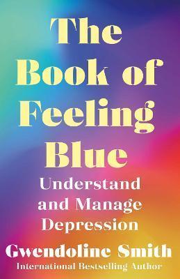 Book cover number 1 for The Book Of Feeling Blue written by Gwendoline Smith published by Atlantic