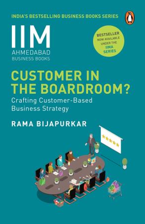 Book cover number 1 for IIM Ahmedabad Business Book : Customer in the Boardroom : Crafting Customer-Based Business Strategy written by Rama Bijapurkar published by Penguin Business
