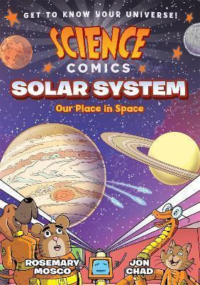 Book cover number 1 for Science Comics : Solar System : Our Place In Space written by Rosemary Mosco published by Roaring Brook Press